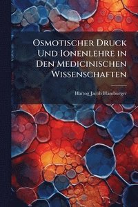 bokomslag Osmotischer Druck Und Ionenlehre in Den Medicinischen Wissenschaften