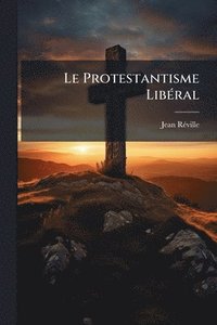 bokomslag Protestantisme LibÃ(c)ral