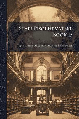 bokomslag Stari Pisci Hrvatski, Book 13