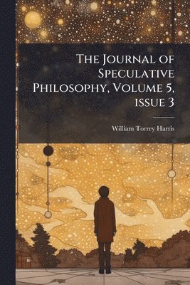 bokomslag The Journal of Speculative Philosophy, Volume 5, issue 3