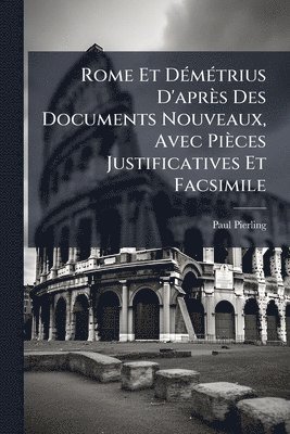 Paul Pierling - Rome Et DÃ(c)mÃ(c)trius D'après Des Documents Nouveaux, Avec Pièces Justificatives Et Facsimile, Häftad
