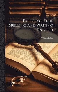 bokomslag Rules for True Spelling and Writing English