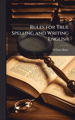 bokomslag Rules for True Spelling and Writing English
