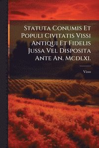 bokomslag Statuta Conumis Et Populi Civitatis Vissi Antiqui Et Fidelis Jussa Vel Disposita Ante An. Mcdlxi.