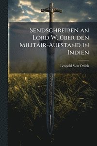 bokomslag Sendschreiben an Lord W. Ã1/4ber den Militair-Aufstand in Indien