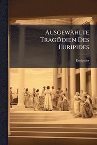 bokomslag Ausgewählte Tragödien Des Euripides