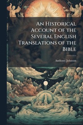 Anthony Johnson - Historical Account of the Several English Translations of the Bible, Häftad