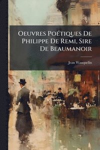 bokomslag Oeuvres PoÃ(c)tiques De Philippe De Remi, Sire De Beaumanoir