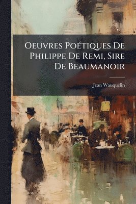 bokomslag Oeuvres PoÃ(c)tiques De Philippe De Remi, Sire De Beaumanoir