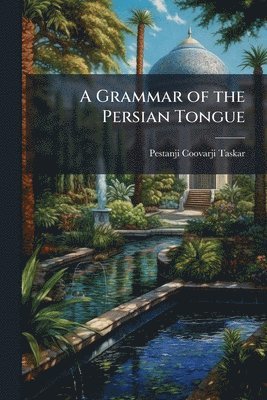 bokomslag A Grammar of the Persian Tongue