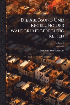 bokomslag Die Ablösung Und Regelung Der Waldgrundgerechtigkeiten