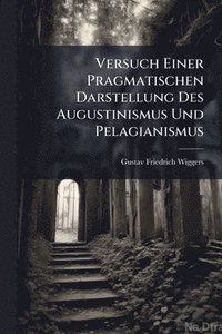 bokomslag Versuch Einer Pragmatischen Darstellung Des Augustinismus Und Pelagianismus