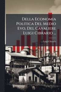 bokomslag Della Economia Politica Del Medio Evo, Del Cavaliere Luigi Cibrario ...