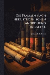 bokomslag Psalmen nach ihrer strophischen Anordnung Ã1/4bersetzt.