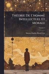 bokomslag ThÃ(c)orie De L'homme Intellectuel Et Morale