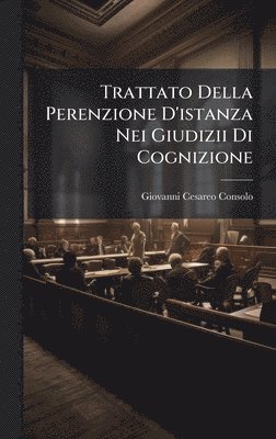 bokomslag Trattato Della Perenzione D'istanza Nei Giudizii Di Cognizione
