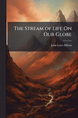 Stream of Life On Our Globe