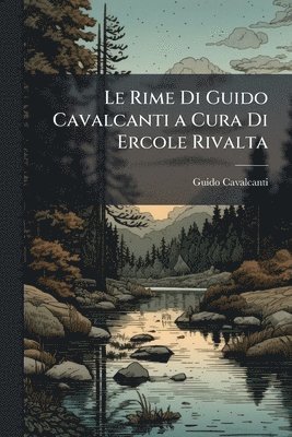 Guido Cavalcanti - Rime Di Guido Cavalcanti a Cura Di Ercole Rivalta, Häftad