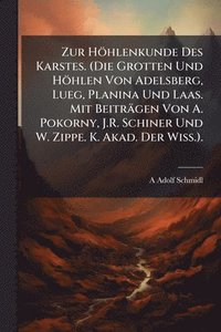 bokomslag Zur Höhlenkunde Des Karstes. (Die Grotten Und Höhlen Von Adelsberg, Lueg, Planina Und Laas. Mit Beiträgen Von A. Pokorny, J.R. Schiner Und W. Zippe. K