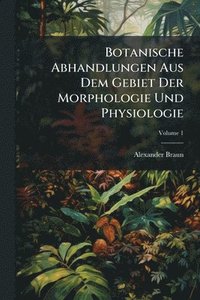 bokomslag Botanische Abhandlungen Aus Dem Gebiet Der Morphologie Und Physiologie
