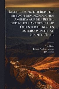 bokomslag Beschreibung der Reise die er nach dem nördlichen Amerika auf den Befehl Gedachter Akademie und Ã-ffentliche Kosten unternommen hat, Neunter Theil