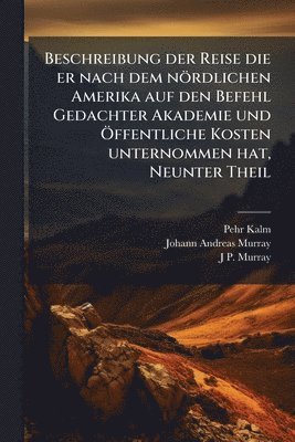 bokomslag Beschreibung der Reise die er nach dem nördlichen Amerika auf den Befehl Gedachter Akademie und Ã-ffentliche Kosten unternommen hat, Neunter Theil