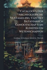 bokomslag Catalogus Der Archeoligische Verzameling Van Het Bataviaasch Genootschap Van Kunsten En Wetenschappen
