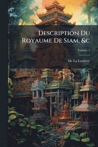 bokomslag Description Du Royaume De Siam, &c