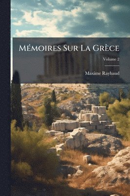 MÃ(c)moires Sur La Grèce