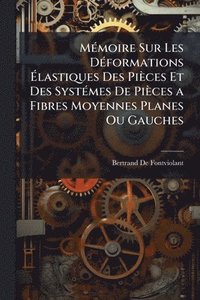 bokomslag MÃ(c)moire Sur Les DÃ(c)formations Ã?lastiques Des Pièces Et Des SystÃ(c)mes De Pièces a Fibres Moyennes Planes Ou Gauches