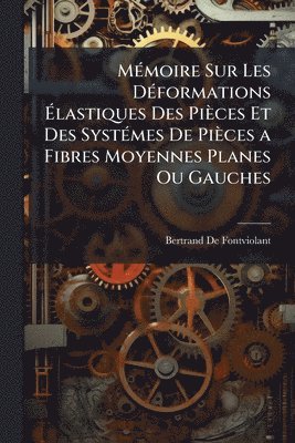 bokomslag MÃ(c)moire Sur Les DÃ(c)formations Ã?lastiques Des Pièces Et Des SystÃ(c)mes De Pièces a Fibres Moyennes Planes Ou Gauches