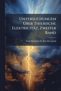 bokomslag Untersuchungen Ã?ber Thierische Elektricität, Zweiter Band
