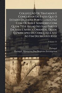 bokomslag CollecçÃ£o De Tratados E Concertos De Pazes Que O Estado Da India Portugueza Fez Com Os Reis E Senhores Com Quem Teve RelaçÃµes Nas Partes Da Asia E A