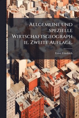 bokomslag Allgemeine und spezielle Wirtschaftsgeographie. Zweite Auflage.