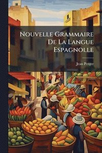 bokomslag Nouvelle Grammaire De La Langue Espagnolle
