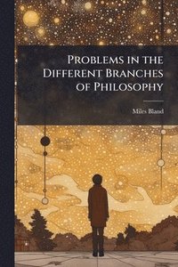 bokomslag Problems in the Different Branches of Philosophy