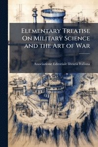 bokomslag Elementary Treatise On Military Science and the Art of War