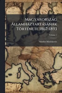 bokomslag Magyarorszàg Ã llamhàztartàsànak TörtÃ(c)nete 1867-1893