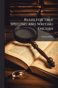 bokomslag Rules for True Spelling and Writing English