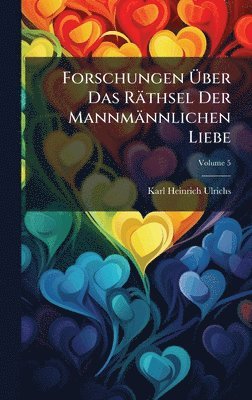 Forschungen Ãber Das Räthsel Der Mannmännlichen Liebe