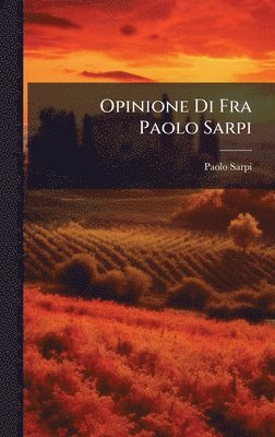 Paolo Sarpi - Opinione Di Fra Paolo Sarpi, Inbunden