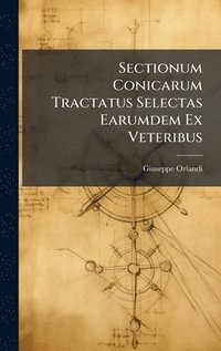 bokomslag Sectionum Conicarum Tractatus Selectas Earumdem Ex Veteribus