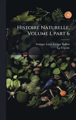 Georges Louis Leclerc Buffon, La Cã(c)Pède, La CÃ©pÃ¨de - Histoire Naturelle, Volume 1, part 6, Inbunden