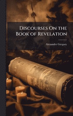 bokomslag Discourses On the Book of Revelation