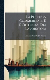 bokomslag La Politica Commerciale E Gl'interessi Dei Lavoratori