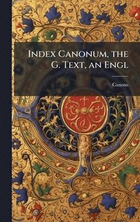 bokomslag Index Canonum, the G. Text, an Engl
