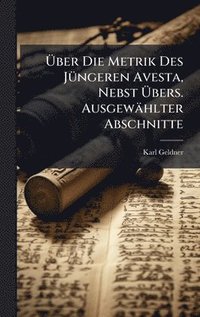 bokomslag Ã¿ber Die Metrik Des JÃ1/4ngeren Avesta, Nebst Ã¿bers. Ausgewählter Abschnitte