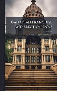bokomslag Canadian Franchise and Election Laws