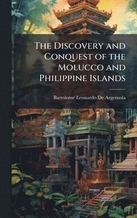 bokomslag The Discovery and Conquest of the Molucco and Philippine Islands
