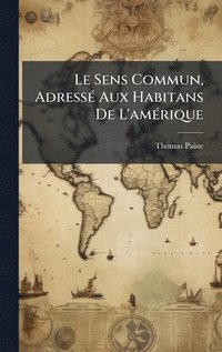 bokomslag Le Sens Commun, AdressÃ© Aux Habitans De L'amÃ©rique